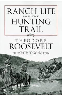 Ranch Life and the Hunting Trail - Theodore Roosevelt