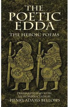 The Poetic Edda: The Heroic Poems - Henry Adams Bellows