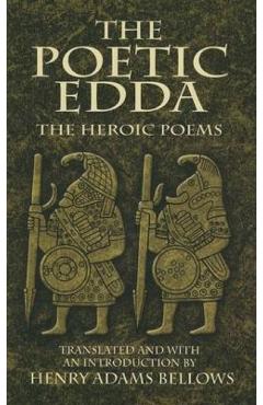 The Poetic Edda: The Heroic Poems - Henry Adams Bellows