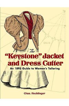 The keystone Jacket and Dress Cutter: An 1895 Guide to Women\'s Tailoring - Chas Hecklinger