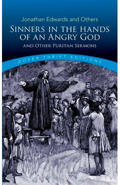 Sinners in the hands of an angry god and other puritan sermons - jonathan edwards