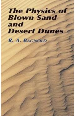 The Physics of Blown Sand and Desert Dunes - Ralph A. Bagnold