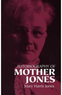 Autobiography of Mother Jones - Mary Harris Jones