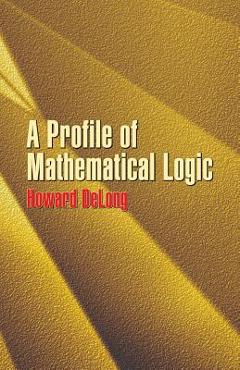 A Profile of Mathematical Logic - Howard Delong