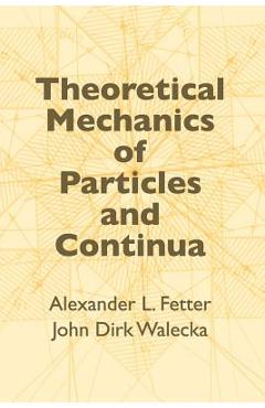 Theoretical Mechanics of Particles and Continua - John Dirk Walecka