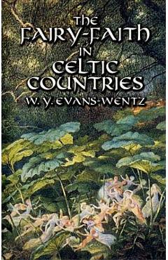 The Fairy-Faith in Celtic Countries - W. Y. Evans-wentz