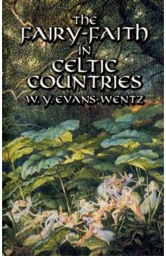 The Fairy-Faith in Celtic Countries - W. Y. Evans-wentz