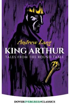 King Arthur: Tales from the Round Table - Andrew Lang