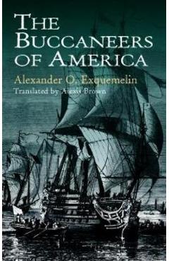 The Buccaneers of America - Alexander O. Exquemelin