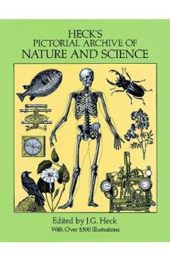 Heck's Pictorial Archive of Nature and Science: With Over 5,500 Illustrations - J. G. Heck