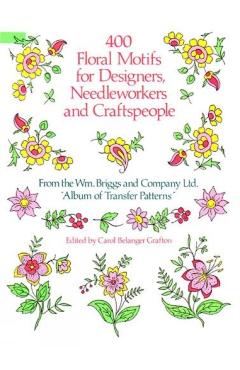400 Floral Motifs for Designers, Needleworkers and Craftspeople - Briggs &. Co