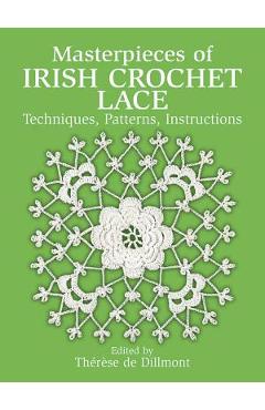 Masterpieces of Irish Crochet Lace: Techniques, Patterns and Instructions - Th�r�se De Dillmont