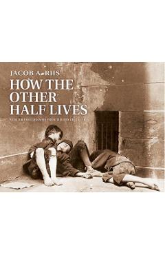 How the Other Half Lives - Jacob Riis