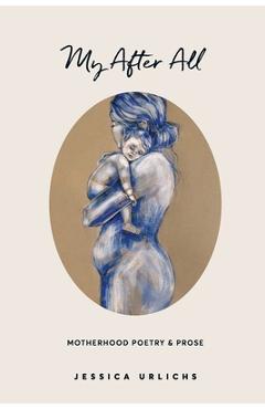 My After All: Poetry and Prose for Mothers - Jessica Urlichs
