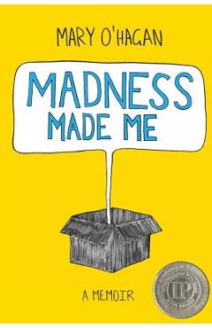 Madness Made Me: A Memoir - Mary O\'hagan