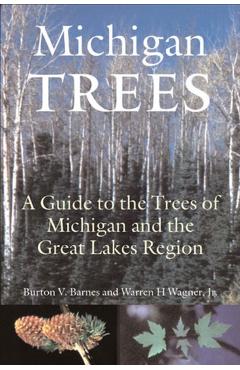 Michigan Trees: A Guide to the Trees of the Great Lakes Region - Burton V. Barnes