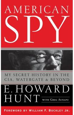 American Spy: My Secret History in the Cia, Watergate and Beyond - E. Howard Hunt