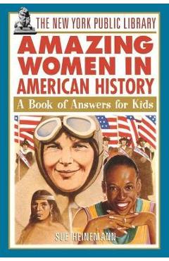 The New York Public Library Amazing Women in American History: A Book of Answers for Kids - The New York Public Library