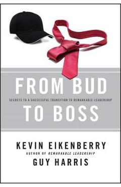 From Bud to Boss: Secrets to a Successful Transition to Remarkable Leadership - Kevin Eikenberry