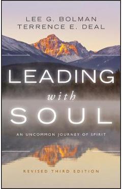 Leading with Soul: An Uncommon Journey of Spirit - Lee G. Bolman