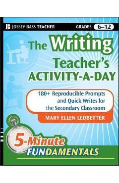 The Writing Teacher\'s Activity-A-Day: 180 Reproducible Prompts and Quick-Writes for the Secondary Classroom - Mary Ellen Ledbetter