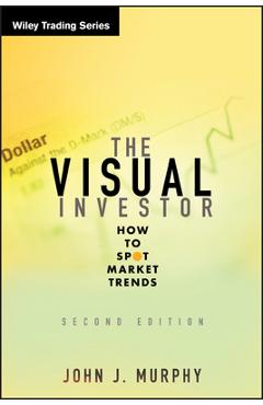 The Visual Investor: How to Spot Market Trends - John J. Murphy