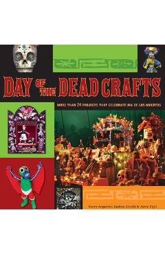 Day of the Dead Crafts: More Than 24 Projects That Celebrate Dia de Los Muertos - Kerry Arquette