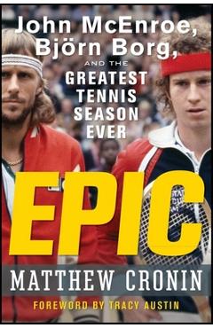 Epic: John McEnroe, Bjorn Borg, and the Greatest Tennis Season Ever - Matthew Cronin