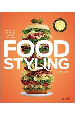 Food styling: the art of preparing food for the camera - delores custer
