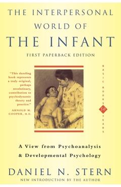 The Interpersonal World of the Infant: A View from Psychoanalysis and Developmental Psychology - Daniel N. Stern