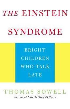 The Einstein Syndrome: Bright Children Who Talk Late - Thomas Sowell