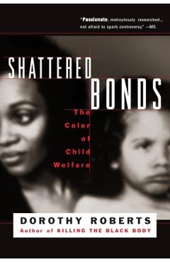 Shattered Bonds: The Color of Child Welfare - Dorothy Roberts