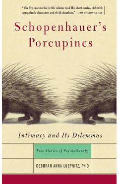 Schopenhauer\'s Porcupines: Intimacy and Its Dilemmas: Five Stories of Psychotherapy - Deborah Anna Luepnitz