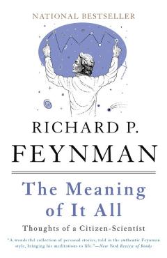 The Meaning of It All: Thoughts of a Citizen-Scientist - Richard P. Feynman