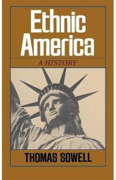 Ethnic America: A History - Thomas Sowell