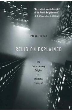 Religion Explained: The Evolutionary Origins of Religious Thought - Pascal Boyer