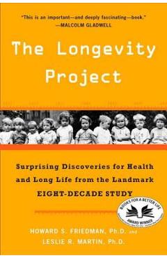 The Longevity Project: Surprising Discoveries for Health and Long Life from the Landmark Eight-Decade Study - Howard S. Friedman