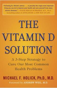 The Vitamin D Solution: A 3-Step Strategy to Cure Our Most Common Health Problems - Michael F. Holick