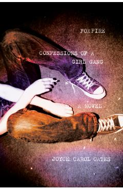 Foxfire: Confessions of a Girl Gang - Joyce Carol Oates