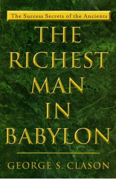 The Richest Man in Babylon: The Success Secrets of the Ancients - George S. Clason