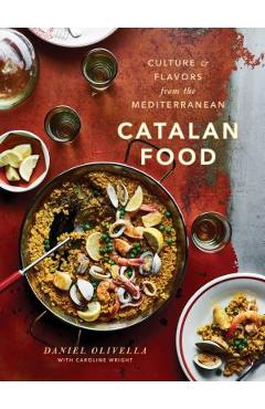 Catalan Food: Culture and Flavors from the Mediterranean: A Cookbook - Daniel Olivella