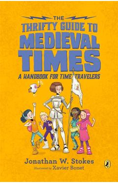 The Thrifty Guide to Medieval Times: A Handbook for Time Travelers - Jonathan W. Stokes