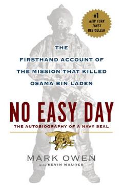 No Easy Day: The Firsthand Account of the Mission That Killed Osama Bin Laden - Mark Owen