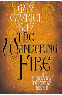 The Wandering Fire - Guy Gavriel Kay