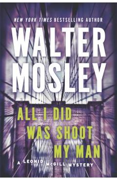 All I Did Was Shoot My Man - Walter Mosley