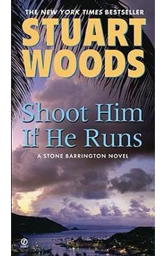 Shoot Him If He Runs - Stuart Woods