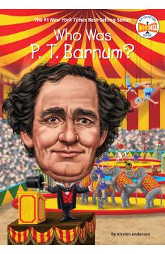 Who Was P. T. Barnum? - Kirsten Anderson