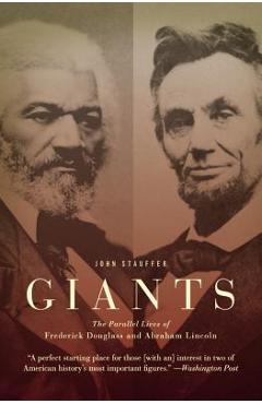 Giants: The Parallel Lives of Frederick Douglass and Abraham Lincoln - John Stauffer