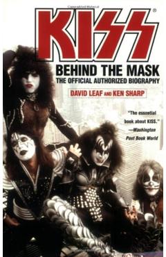 Kiss: Behind the Mask - Official Authorized Biogrphy - David Leaf