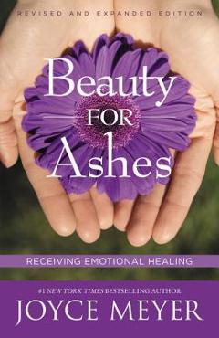 Beauty for Ashes: Receiving Emotional Healing - Joyce Meyer